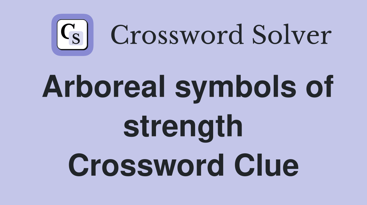 Arboreal symbols of strength - Crossword Clue Answers - Crossword Solver